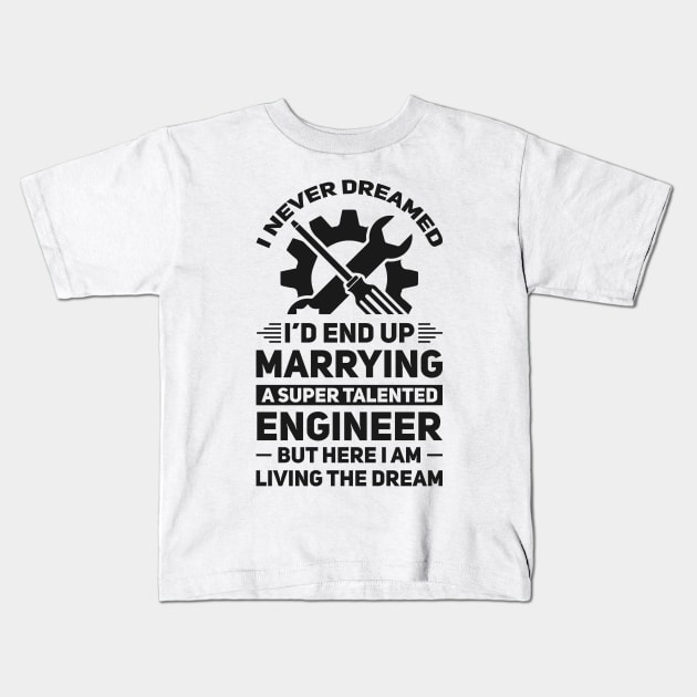 Marrying a super talented engineer Kids T-Shirt by Arish Van Designs